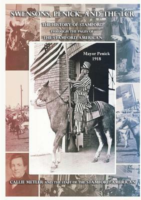 Swensons, Penick, and the TCR: The History of Stamford through the Pages of the Stamford American by Callie Metler, McClure Will, Gayle Lovvorn