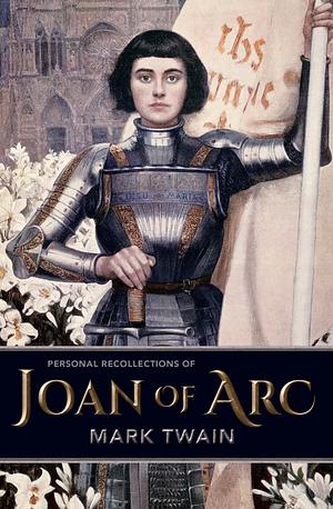 Personal Reflections of Joan of Arc by Mark Twain, Mark Twain