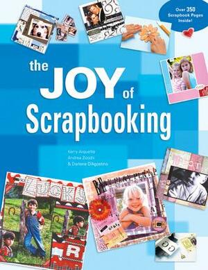 The Joy of Scrapbooking by Kerry Arquette, Andrea Zocchi, Darlene D'Agostino