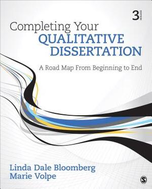 Completing Your Qualitative Dissertation: A Road Map from Beginning to End by Marie F. Volpe, Linda Dale Bloomberg
