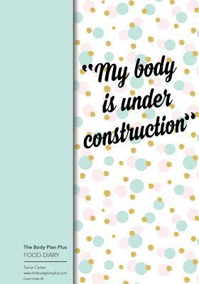 The Body Plan Plus - FOOD DIARY - Tania Carter: Code B38 - My Body is Under Cons: Calorie Smart & Food Organised - Clever Food Diary - For Weight Loss by Tania Carter, Jonathan Bowers
