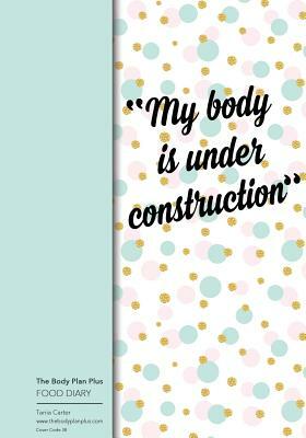 The Body Plan Plus - FOOD DIARY - Tania Carter: Code B38 - My Body is Under Cons: Calorie Smart & Food Organised - Clever Food Diary - For Weight Loss by Jonathan Bowers, Tania Carter