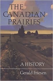 The Canadian Prairies: A History by Gerald Friesen