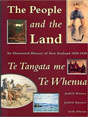 People and the Land / Te Tangata Me Te Whenua: An Illustrated History of New Zealand 1820-1920 by Erik Olssen, Judith Binney, Judith Bassett