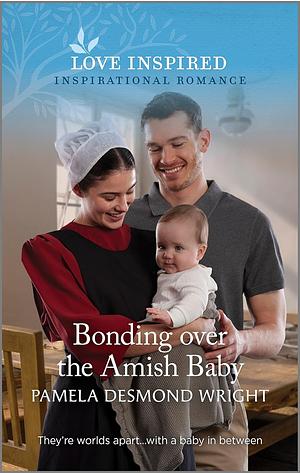 Bonding Over The Amish Baby by Pamela Desmond Wright