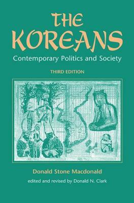 The Koreans: Contemporary Politics and Society, Third Edition by Donald S. MacDonald