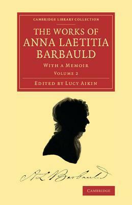 The Works of Anna Laetitia Barbauld: With a Memoir by Anna Laetitia Barbauld, Lucy Aikin