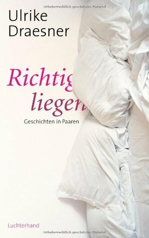 Richtig Liegen by Ulrike Draesner