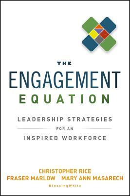The Engagement Equation: Leadership Strategies for an Inspired Workforce by Mary Ann Masarech, Christopher Rice, Fraser Marlow