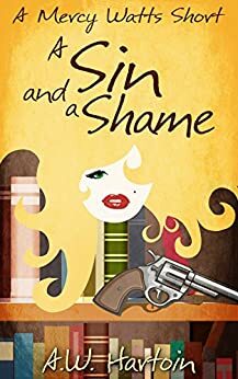 A Sin and a Shame by A.W. Hartoin
