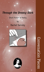 Through the Drowsy Dark: Short Fiction & Poetry by Rachel Swirsky