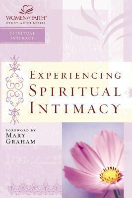 Experiencing Spiritual Intimacy: Women of Faith Study Guide Series by Christa J. Kinde, Women of Faith