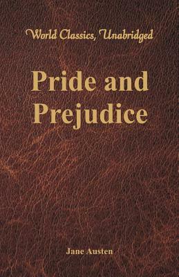 Pride and Prejudice (World Classics, Unabridged) by Jane Austen