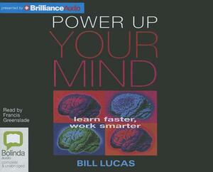 Power Up Your Mind: Learn Faster, Work Smarter by Bill Lucas