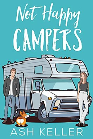 Not Happy Campers (Road Trip to Love) by Ash Keller