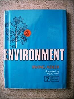 The Environment by Irving Adler, Peggy Adler