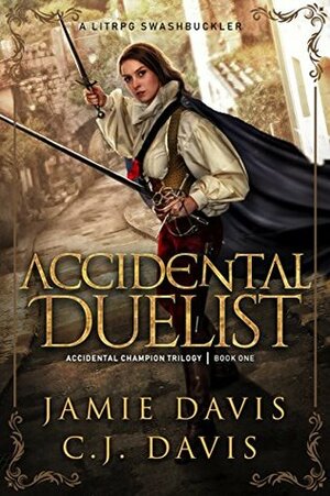 Accidental Duelist by Jamie Davis, C.J. Davis