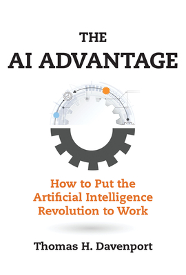 The AI Advantage: How to Put the Artificial Intelligence Revolution to Work by Thomas H. Davenport