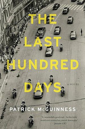 The Last Hundred Days: A Novel by Patrick McGuinness, Patrick McGuinness