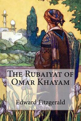 The Rubaiyat of Omar Khayam by Edward Fitzgerald