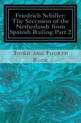 Frederick Schiller: The Secession of the Netherlands from Spanish Ruling Part 2 by Friedrich Schiller