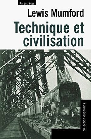 TECHNIQUE ET CIVILISATION (EUPALINOS) by Lewis Mumford, Anne-Lise Thomasson, Natacha Cauvin, Antoine Picon
