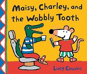 Maisy, Charley and the Wobbly Tooth by Lucy Cousins