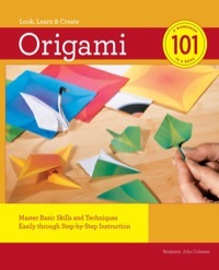 Origami 101: Master Basic Skills and Techniques Easily through Step-by-Step Instruction by Benjamin Coleman