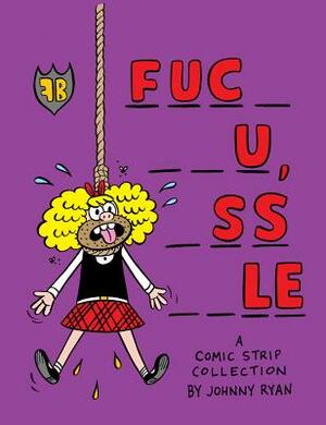 Blecky Yuckerella: "fuc- --U, -SS --Le" by Johnny Ryan