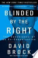 Blinded by the Right: The Conscience of an Ex-Conservative by David Brock