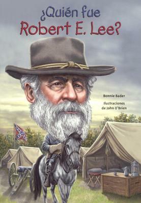 Quien Fue Robert E. Lee? by Bonnie Bader