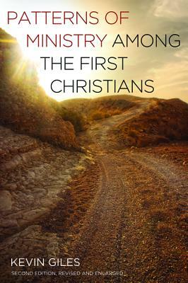 Patterns of Ministry among the First Christians by Kevin Giles