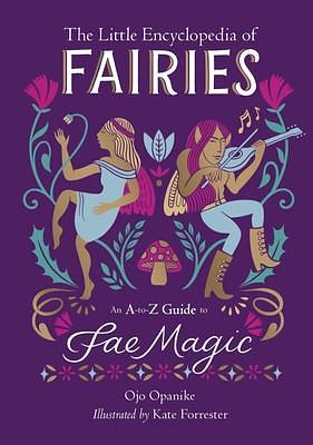 The Little Encyclopedia of Fairies: An A-To-Z Guide to Fae Magic by Ojo Opanike