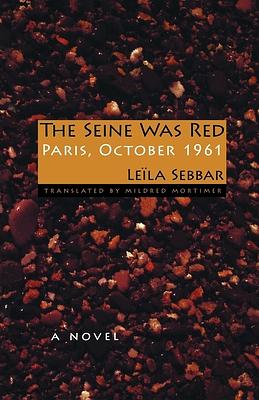 The Seine Was Red: Paris, October 1961 by Leïla Sebbar