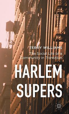 Harlem Supers: The Social Life of a Community in Transition by Terry Williams