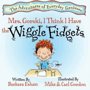 Mrs. Gorski, I Think I Have the Wiggle Fidgets by Barbara Esham