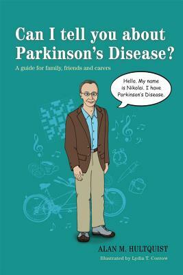 Can I Tell You about Parkinson's Disease?: A Guide for Family, Friends and Carers by Alan M. Hultquist