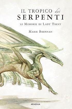 Il tropico dei serpenti. Le memorie di Lady Trent by Marie Brennan
