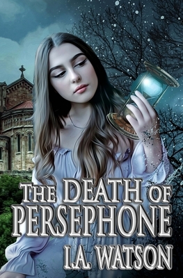 The Death of Persephone by I. a. Watson