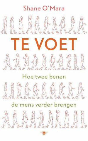 Te voet - Hoe twee benen de mensen verderbrengt by Shane O'Mara