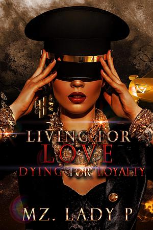 Living For Love Dying For Loyalty by Mz. Lady P, Mz. Lady P