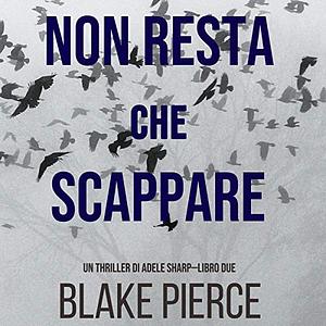 Non Resta Che Scappare by Blake Pierce