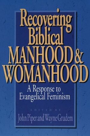 Recovering Biblical Manhood & Womanhood by John Piper, Wayne Grudem