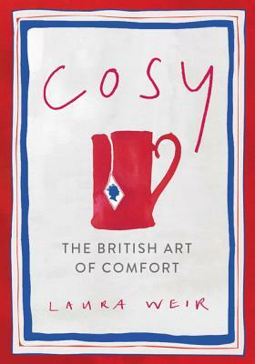 Cosy: The British Art of Comfort by Laura Weir
