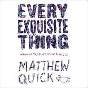 Every Exquisite Thing by Matthew Quick