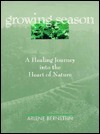 Growing Season: A Healing Journey Into the Heart of Nature by Arlene Bernstein