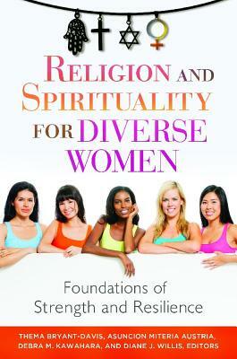 Religion and Spirituality for Diverse Women: Foundations of Strength and Resilience by Thema Bryant-Davis