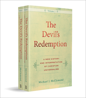 The Devil's Redemption: A New History and Interpretation of Christian Universalism by Michael J. McClymond