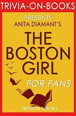 Anita Diamant's The Boston Girl - For Fans by Trivion Books