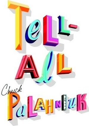 Tell All by Chuck Palahniuk